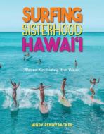 Surfing Sisterhood Hawai'i: Wahine Reclaming the Waves di Mindy Pennybacker edito da MUTUAL PUB