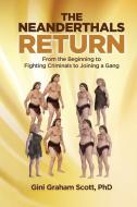 The Neanderthals Return: From the Beginning to Fighting Criminals to Joining a Gang di Gini Graham Scott edito da CHANGEMAKERS PUB