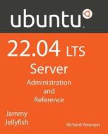 Ubuntu 22.04 LTS Server: Administration and Reference di Richard Petersen edito da SURFING TURTLE PR
