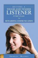 Become A Tough and Tender Listener di Shirley Brackett Mathey edito da Rustik Haws LLC