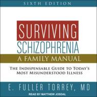 Surviving Schizophrenia, 6th Edition: A Family Manual di E. Fuller Torrey edito da Tantor Audio