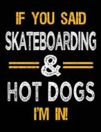 If You Said Skateboarding & Hot Dogs I'm in: Sketch Books for Kids - 8.5 X 11 di Dartan Creations edito da Createspace Independent Publishing Platform
