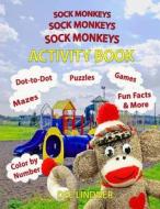 Sock Monkeys, Sock Monkeys, Sock Monkeys Activity Book: A Brainy Socktastic Keepsake di Dee Lindner edito da Createspace Independent Publishing Platform