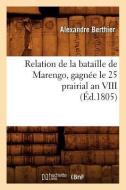 Relation de la Bataille de Marengo, Gagnee Le 25 Prairial an VIII (Ed.1805) di Berthier A edito da Hachette Livre - Bnf