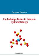 Ion Exchange Resins in Uranium Hydrometallurgy di Emmanuel J. Zaganiaris edito da Books on Demand