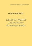 La clé du trésor - La Connaissance des Écritures Saintes di Augustin Bokufa edito da Books on Demand