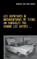 Les aventures et mésaventures de Titine, un cabriolet pas comme les autres ... di Bernard Jean René Dusert edito da Books on Demand