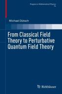 From Classical Field Theory to Perturbative Quantum Field Theory di Michael Dütsch edito da Springer-Verlag GmbH