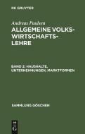Haushalte, Unternehmungen, Marktformen: Aus: Allgemeine Volkswirtschaftslehre, 2 di Andreas Paulsen edito da Walter de Gruyter
