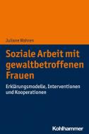 Soziale Arbeit mit gewaltbetroffenen Frauen di Juliane Wahren edito da Kohlhammer W.