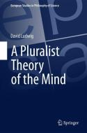 A Pluralist Theory of the Mind di David Ludwig edito da Springer-Verlag GmbH