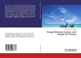 Image Retrieval System and Rough Set Theory di Maryam Shahabi Lotfabadi edito da LAP Lambert Academic Publishing