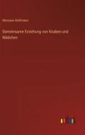 Gemeinsame Erziehung von Knaben und Mädchen di Hermann Hoffmann edito da Outlook Verlag