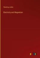 Electricity and Magnetism di Fleeming Jenkin edito da Outlook Verlag