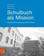 Schulbuch als Mission di Steffen Sammler, Eckhardt Fuchs, Kathrin Henne edito da Böhlau-Verlag GmbH