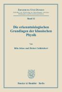 Die erkenntnislogischen Grundlagen der klassischen Physik. di Belá Juhos, Hubert Schleichert edito da Duncker & Humblot