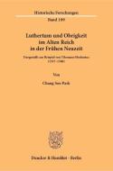 Luthertum und Obrigkeit im Alten Reich in der Frühen Neuzeit di Chang Soo Park edito da Duncker & Humblot GmbH