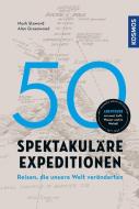 50 spektakuläre Expeditionen di Alan Greenwood, Mark Steward, Richard Happer edito da Franckh-Kosmos