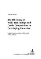 The Efficiency Of Multi-tier Savings And Credit Cooperatives In Developing Countries di Marcel Gounot edito da Peter Lang Ag