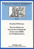 Zur Geschichte der bayerischen Schulmusik in der ersten Hälfte des 20. Jahrhunderts di Bernhard Hofmann edito da Lang, Peter GmbH