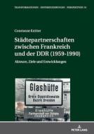 Staedtepartnerschaften Zwischen Frankreich Und Der Ddr (1959-1990) di Constanze Knitter edito da Peter Lang AG