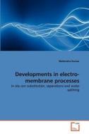 Developments in electro-membrane processes di Mahendra Kumar edito da VDM Verlag