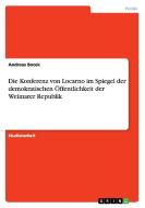 Die Konferenz von Locarno im Spiegel der demokratischen Öffentlichkeit der Weimarer Republik di Andreas Bocek edito da GRIN Publishing