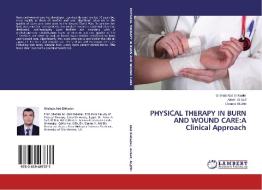 PHYSICAL THERAPY IN BURN AND WOUND CARE:A Clinical Approach di Shehab Abd El-Kader, Amer Al-Saif, Osama Al-Jiffri edito da LAP Lambert Academic Publishing
