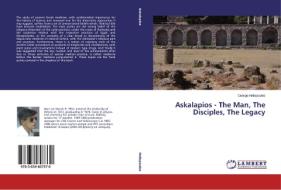 Askalapios - The Man, The Disciples, The Legacy di George Heliopoulos edito da LAP Lambert Academic Publishing