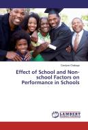 Effect of School and Non-school Factors on Performance in Schools di Carolyne Chabaga edito da LAP Lambert Academic Publishing