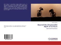 Beyond the Structuralist Myth of Ecriture di Daniela Cârstea edito da LAP Lambert Academic Publishing