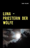 Luna - Priesterin der Wölfe di Sabine Höflinger edito da Books on Demand