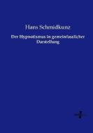 Der Hypnotismus in gemeinfasslicher Darstellung di Hans Schmidkunz edito da Vero Verlag