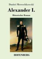 Alexander I. di Dmitri Mereschkowski edito da Hofenberg