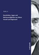 Geschichten, Sagen und Merkwuerdigkeiten aus Wiens Vorzeit und Gegenwart di A. Realis edito da Inktank publishing