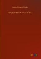 Burgoyne's Invasion of 1777 di Samuel Adams Drake edito da Outlook Verlag