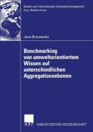 Benchmarking von umweltorientiertem Wissen auf unterschiedlichen Aggregationsebenen di Jana Brauweiler edito da Deutscher Universitätsverlag