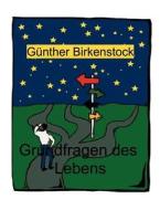 Grundfragen des Lebens di Günther Birkenstock edito da Books on Demand