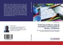 Child Sexual Abuse among secondary school pupils in Gweru, Zimbabwe di Pesanayi Gwirayi edito da LAP Lambert Acad. Publ.