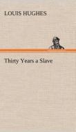 Thirty Years a Slave di Louis Hughes edito da TREDITION CLASSICS