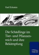 Die Schädlinge im Tier- und Pflanzenreich und ihre Bekämpfung di Karl Eckstein edito da TP Verone Publishing