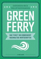 Green Ferry - Das Ticket ins konsequent nachhaltige Wirtschaften di Katharina Beck, Philipp Buddemeier edito da Murmann Publishers