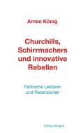 Churchills, Schirrmachers und innovative Rebellen di Armin König edito da Armin König