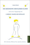 Die Geschichte vom kleinen Clown und seiner Begegnung mit L'Amour, Volere und Intellect di Andrea Rodoni edito da Monsenstein und Vannerdat