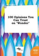 100 Opinions You Can Trust on Wonder di David Silver edito da LIGHTNING SOURCE INC