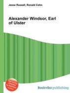 Alexander Windsor, Earl Of Ulster edito da Book On Demand Ltd.