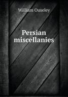 Persian Miscellanies di William Ouseley edito da Book On Demand Ltd.