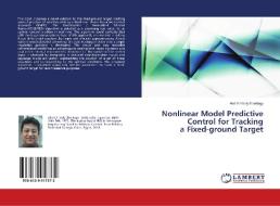 Nonlinear Model Predictive Control for Tracking a Fixed-ground Target di Abd El Hady Elbeltagy edito da LAP Lambert Academic Publishing