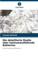 Die detaillierte Studie über kalziumausfällende Bakterien di Supraja Nookala edito da Verlag Unser Wissen