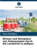 Wissen und Akzeptanz von Solarpumpen durch die Landwirte in Jodhpur di Divya Choudhary edito da Verlag Unser Wissen